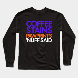 Coffee Stains Pawprints Nuff Said Long Sleeve T-Shirt
